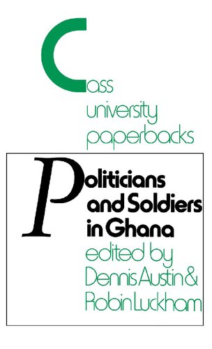 Politicians And Soldiers In Ghana 19661972 Dennis Austin Robin Luckham