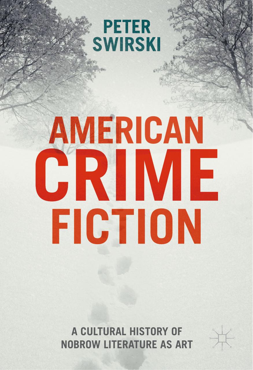 American Crime Fiction A Cultural History Of Nobrow Literature As Art 1st Ed 2016 Peter Swirski