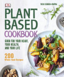 Plantbased Cookbook Good For Your Heart Your Health And Your Life 200 Wholefood Recipes Trish Sebbenkrupka