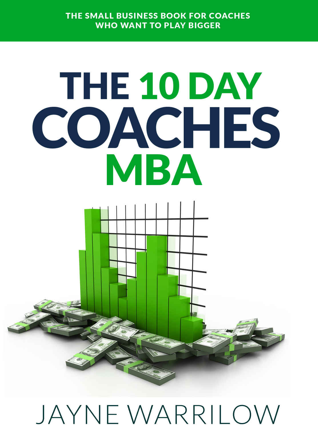 The 10 Day Coaches Mba The Small Business Book For Coaches Who Want To Play Bigger Jayne Warrilow Warrilow