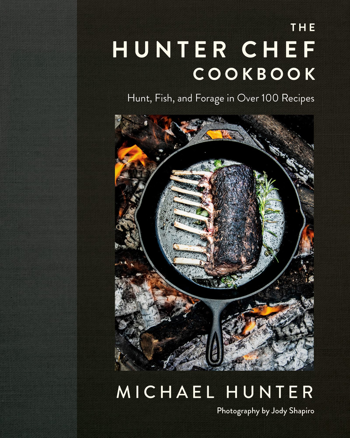 The Hunter Chef Cookbook Hunt Fish And Forage In Over 100 Recipes Michael Hunter