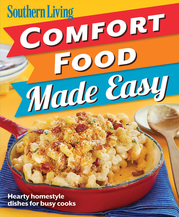 Southern Living Comfort Food Made Easy The Editors Of Southern Living