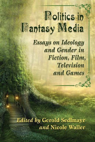Politics In Fantasy Media Essays On Ideology And Gender In Fiction Film Television And Games Gerold Sedlmayr And Nicole Waller
