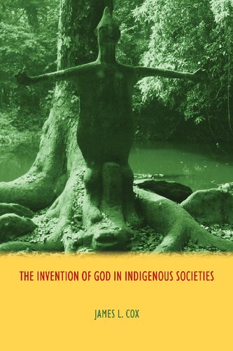 The Invention Of God In Indigenous Societies James L Cox