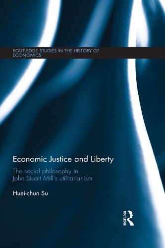Economic Justice And Liberty The Social Philosophy In John Stuart Mills Utilitarianism Hueichun Su