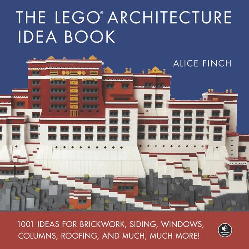 The Lego Architecture Idea Book 1001 Ideas For Brickwork Siding Windows Columns Roofing And Much Much More Illustrated Alice Finch