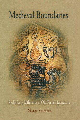 Medieval Boundaries Rethinking Difference In Old French Literature Sharon Kinoshita