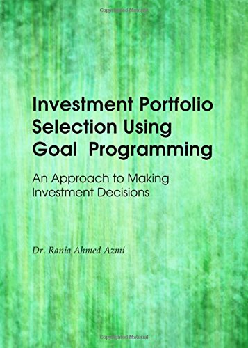 Investment Portfolio Selection Using Goal Programming An Approach To Making Investment Decisions Rania Ahmed Azmi