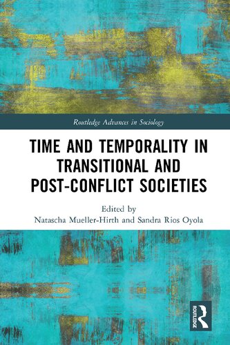 Time And Temporality In Transitional And Postconflict Societies Natascha Muellerhirth And Sandra Rios Oyola