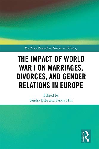 The Impact Of World War I On Marriages Divorces And Gender Relations In Europe 1st Edition Sandra Bre