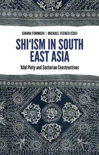 Shiism In Southeast Asia Alid Piety And Sectarian Constructions Chiara Formichi And R Michael Feener Eds