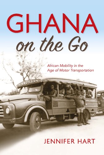 Ghana On The Go African Mobility In The Age Of Motor Transportation Jennifer Hart