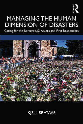 Managing The Human Dimension Of Disasters Caring For The Bereaved Survivors And First Responders Kjell Brataas