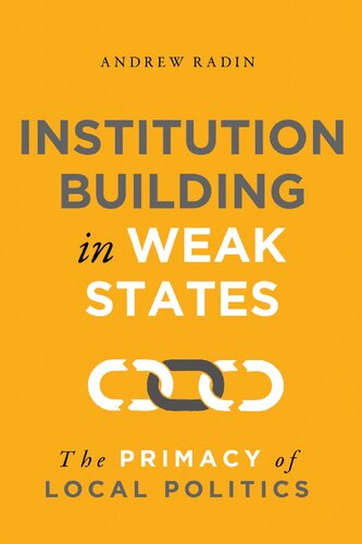Institution Building In Weak States The Primacy Of Local Politics Andrew Radin