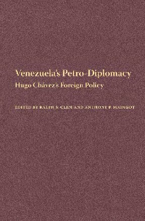 Venezuelas Petrodiplomacy Hugo Chvezs Foreign Policy Ralph S Clem And Anthony P Maingot