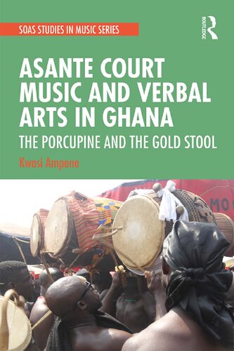 Asante Court Music And Verbal Arts In Ghana The Porcupine And The Gold Stool Kwasi Ampene