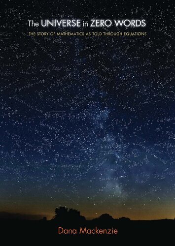 The Universe In Zero Words The Story Of Mathematics As Told Through Equations Dana Mackenzie