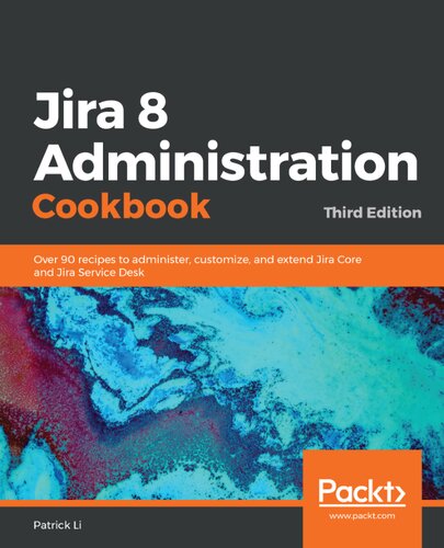 Jira 8 Administration Cookbook 3rd Edition 3rd Edition Patrick Li