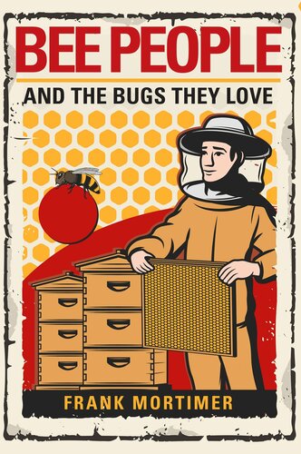 Bee People And The Bugs They Love Frank Mortimer