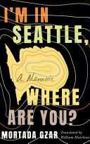 Im In Seattle Where Are You A Memoir Mortada Gzar