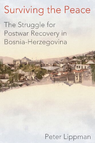 Surviving The Peace The Struggle For Postwar Recovery In Bosniaherzegovina Peter Lippman
