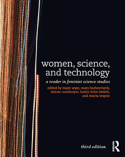 Women Science And Technology A Reader In Feminist Science Studies 3rd Edition Mary Wyer Mary Barbercheck Donna Cookmeyer Hatice Ozturk Marta Wayne