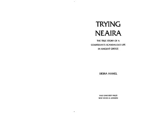 Trying Neaira The True Story Of A Courtesans Scandalous Life In Ancient Greece Debra Hamel