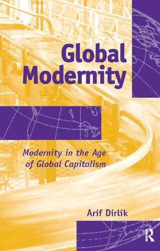 Global Modernity Modernity In The Age Of Global Capitalism Arif Dirlik