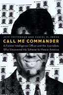 Call Me Commander A Former Intelligence Officer And The Journalists Who Uncovered His Scheme To Fleece America Jeff Testerman Daniel M Freed