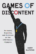 Games Of Discontent Protests Boycotts And Politics At The 1968 Mexico Olympics Harry Blutstein