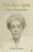 This Rare Spirit A Life Of Charlotte Mew Julia Copus