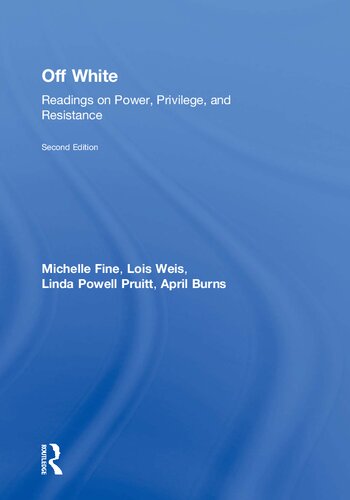 Off White Readings On Power Privilege And Resistance 2nd Edition Michelle Fine Lois Weis Linda Powell Pruitt April Burns