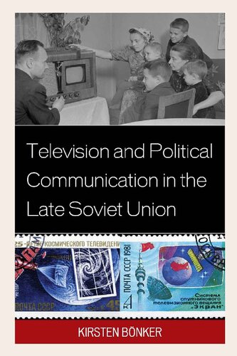 Television And Political Communication In The Late Soviet Union Kirsten Bnker
