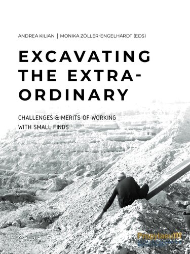 Excavating The Extraordinary Challenges Merits Of Working With Small Finds Proceedings Of The International Egyptological Workshop At Johannes Gutenberguniversity Mainz 89 April 2019 Andrea Kilian Monika Zllerengelhardt