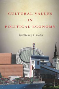 Cultural Values In Political Economy J P Singh