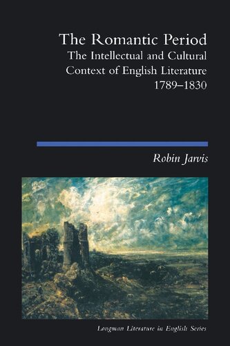 The Romantic Period The Intellectual Cultural Context Of English Literature 17891830 1st Edition Robin Jarvis