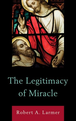 The Legitimacy Of Miracle Robert A Larmer
