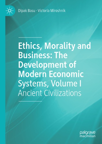 Ethics Morality And Business The Development Of Modern Economic Systems Volume I Ancient Civilizations 1st Edition Dipak Basu