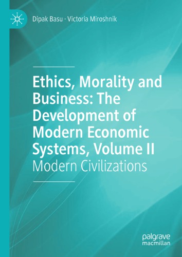 Ethics Morality And Business The Development Of Modern Economic Systems Volume Ii Modern Civilizations 1st Edition Dipak Basu