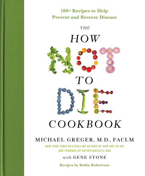 The How Not To Die Cookbook 1st Edition Michael Greger Gene Stone