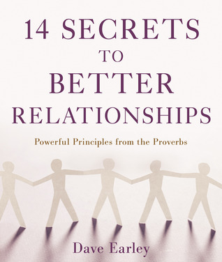 14 Secrets To Better Relationships Powerful Principles From The Bible Dave Earley Earley