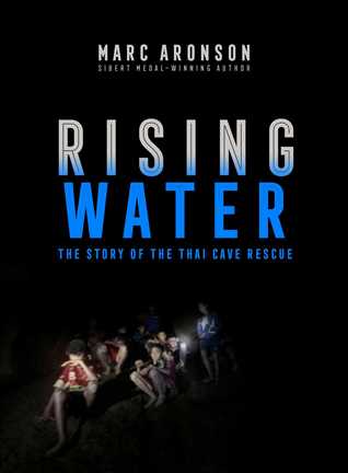 Rising Water The Story Of The Thai Cave Rescue Marc Aronson Aronson