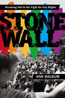 Stonewall Breaking Out In The Fight For Gay Rights Ann Bausum Bausum