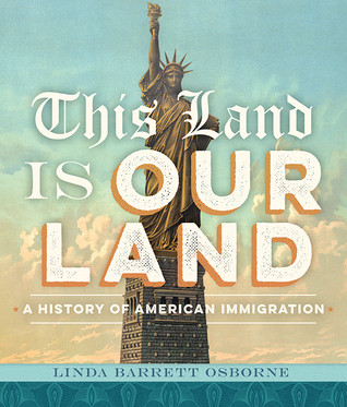 This Land Is Our Land A History Of American Immigration Linda Barrett Osborne Osborne