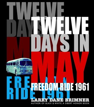 Twelve Days In May Freedom Ride 1961 Larry Dane Brimner Brimner