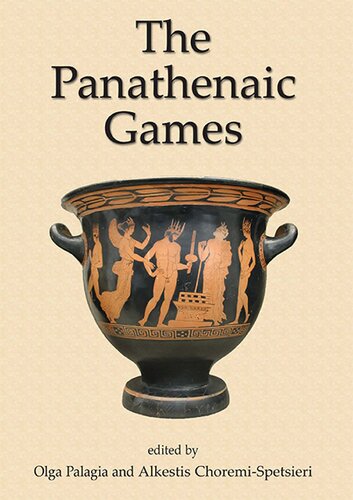 The Panathenaic Games Proceedings Of An International Conference Held At The University Of Athens May 1112 2004 Olga Palagia Alkestis Spetsierichoremi