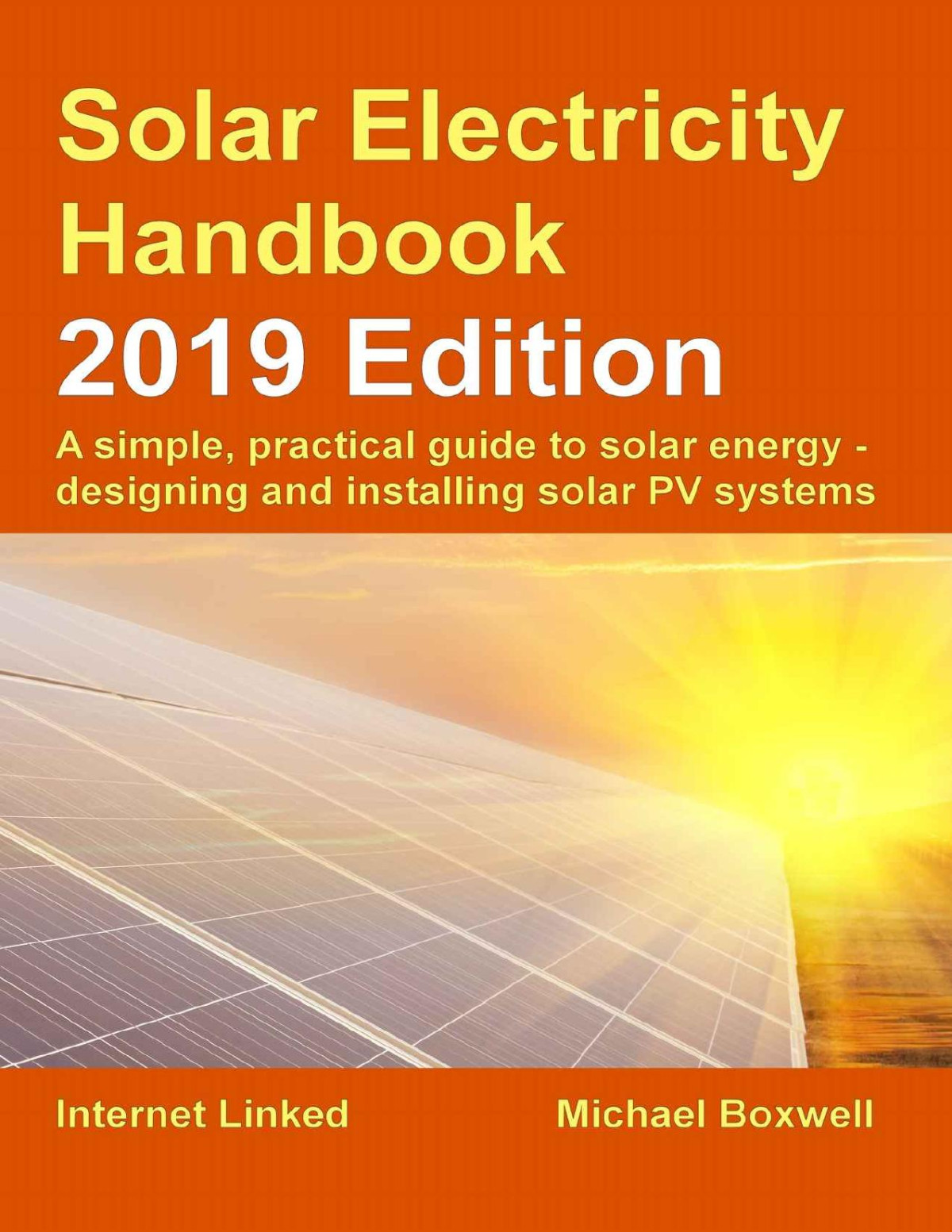 Solar Electricity Handbook 2019 Edition A Simple Practical Guide To Solar Energy Designing And Installing Solar Photovoltaic Systems Michael Boxwell Boxwell