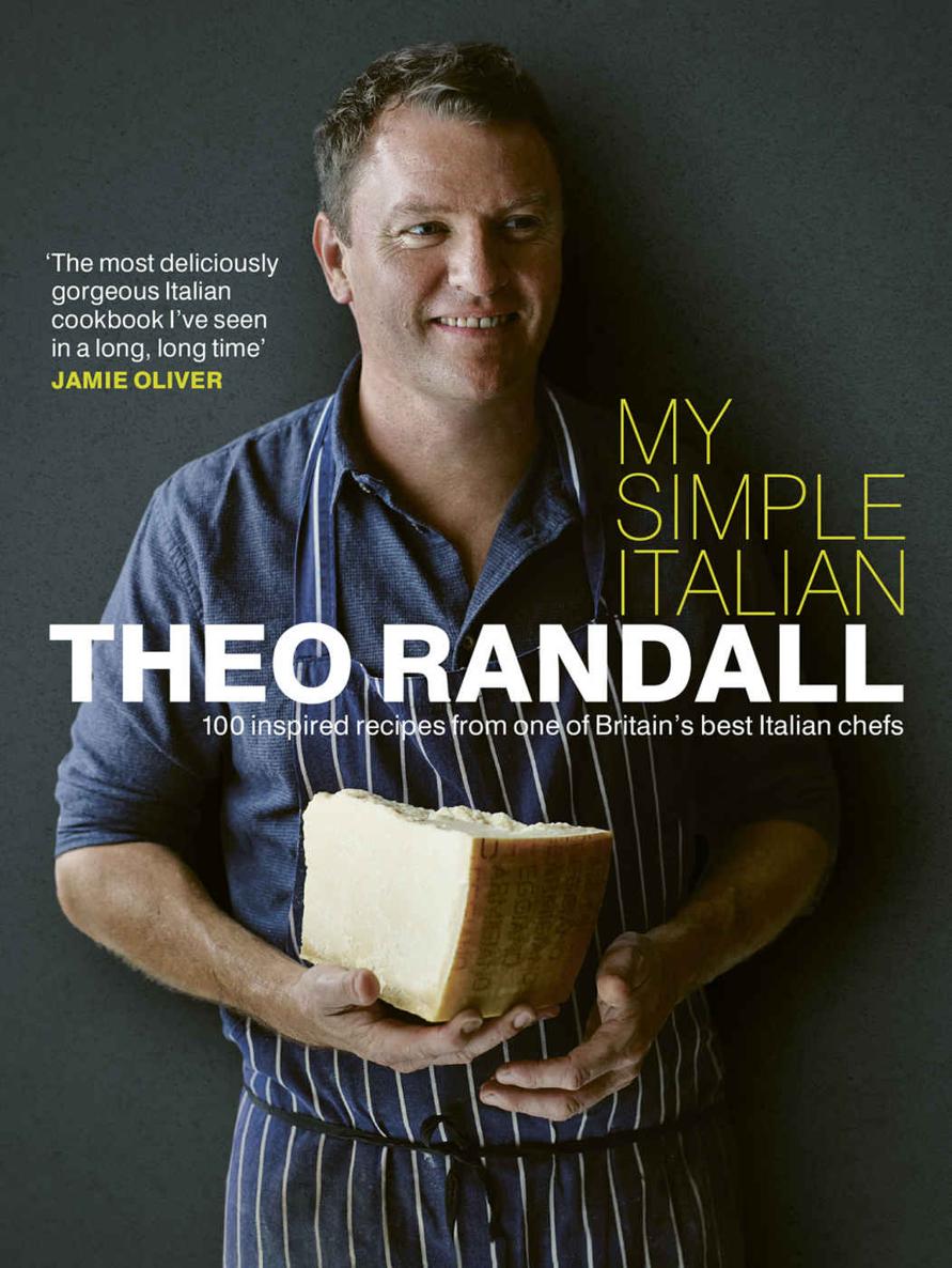 My Simple Italian 100 Inspired Recipes From One Of Britains Best Italian Chefs Theo Randall