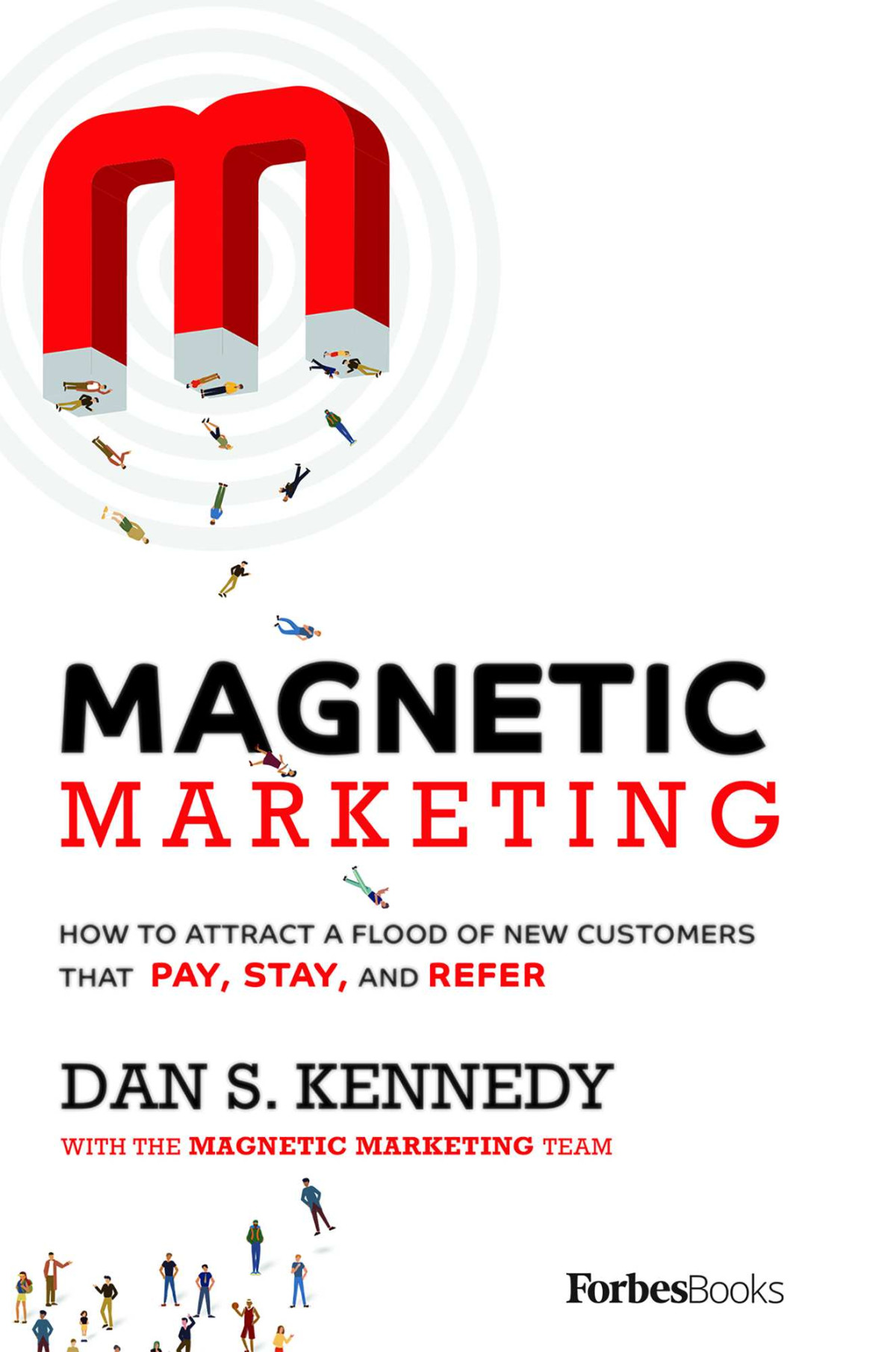 Magnetic Marketing How To Attract A Flood Of New Customers That Pay Stay And Refer Kennedy