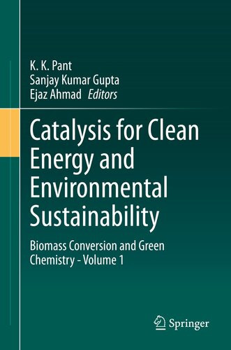 Catalysis For Clean Energy And Environmental Sustainability Biomass Conversion And Green Chemistry Volume 1 K K Pant